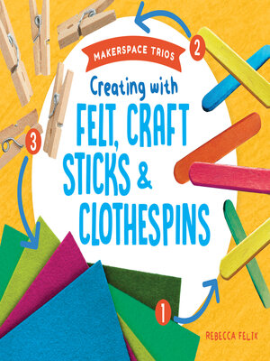 cover image of Creating with Felt, Craft Sticks & Clothespins